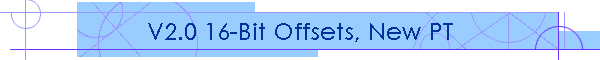V2.0 16-Bit Offsets, New PT